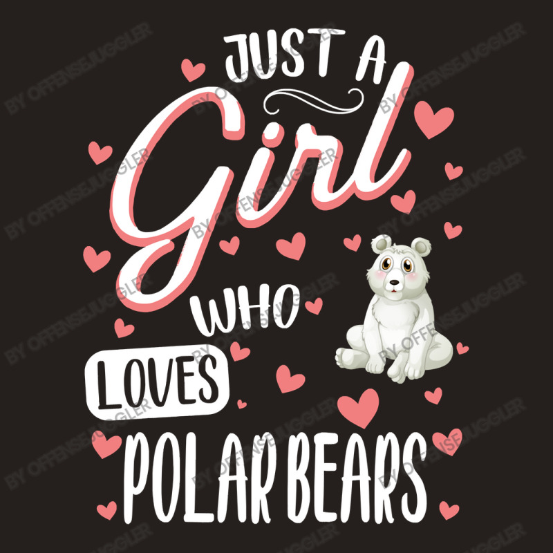 Bear Just A Girl Who Loves Polar Bearsfunny Polar Bear Lover Girl 506 Tank Top by offensejuggler | Artistshot