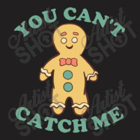 Gingerbread Man You Cant Catch Me T-shirt | Artistshot