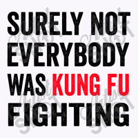 Surely Not Everybody Was Kung Fu Fighting Tank Top | Artistshot