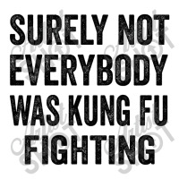 Surely Not Everybody Was Kung Fu Fighting 3/4 Sleeve Shirt | Artistshot