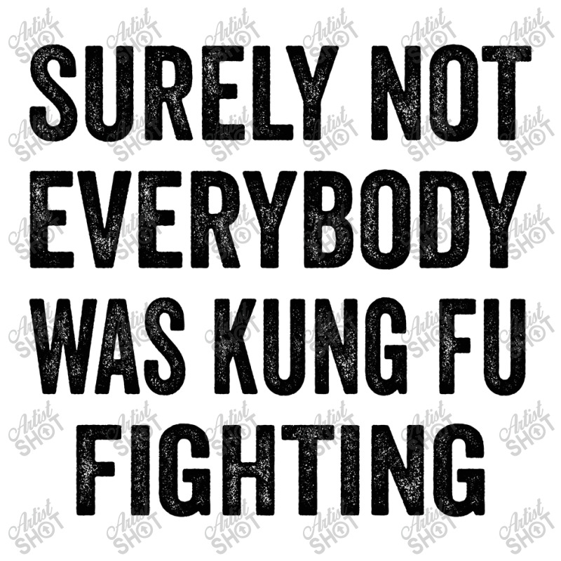 Surely Not Everybody Was Kung Fu Fighting 3/4 Sleeve Shirt | Artistshot