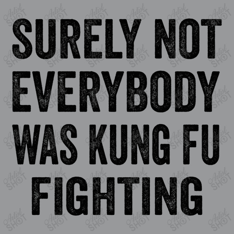 Surely Not Everybody Was Kung Fu Fighting Crewneck Sweatshirt | Artistshot