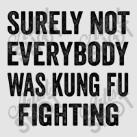 Surely Not Everybody Was Kung Fu Fighting Exclusive T-shirt | Artistshot