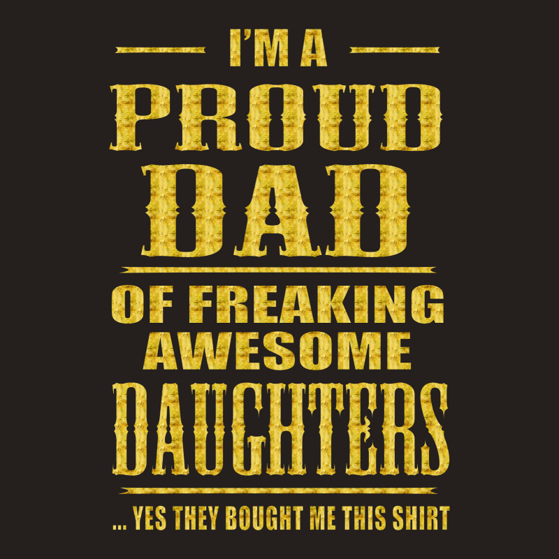 I'm Proud Dad Of Freaking Awesome Daughters Tank Top | Artistshot
