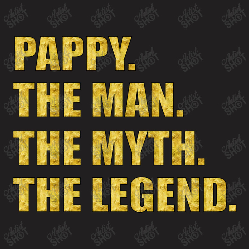 Pappy The Man The Myth The Legend Gold Etidion T-shirt | Artistshot