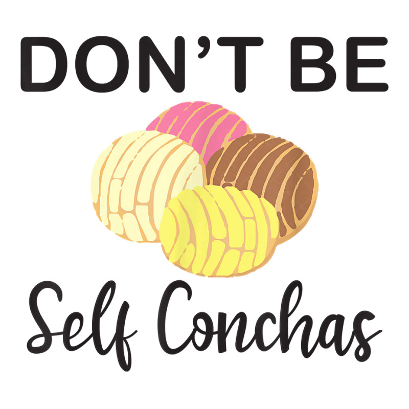 Don't Be Self Conchas Funny Spanish Pun Latinx Gift T Shirt V-Neck Tee by darelychilcoat1989 | Artistshot