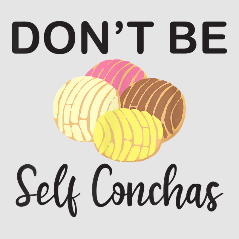 Don't Be Self Conchas Funny Spanish Pun Latinx Gift T Shirt Exclusive T-shirt by darelychilcoat1989 | Artistshot