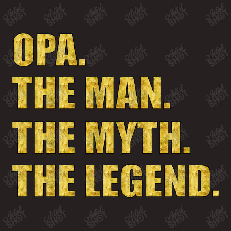 Opa The Man The Myth The Legend Tank Top | Artistshot