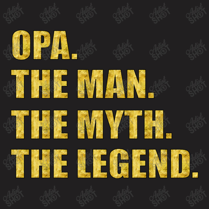 Opa The Man The Myth The Legend T-shirt | Artistshot