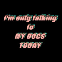 I'm Only Talking To My Dogs Today Youth Hoodie | Artistshot