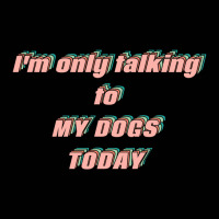 I'm Only Talking To My Dogs Today Toddler 3/4 Sleeve Tee | Artistshot