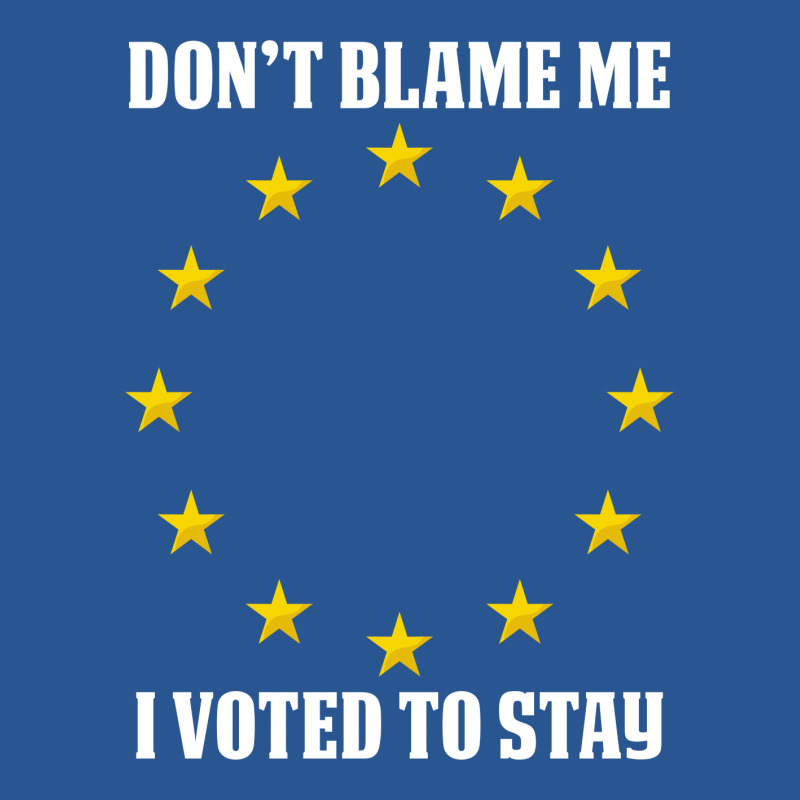 Dont Blame Me I Voted To Stay  Eu Stars T-shirt | Artistshot