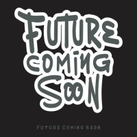 Future Coming Soon T-shirt | Artistshot