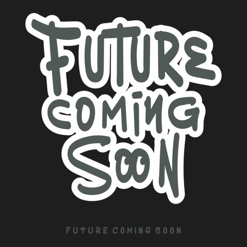 Future Coming Soon Classic T-shirt by vectorhelowpal | Artistshot