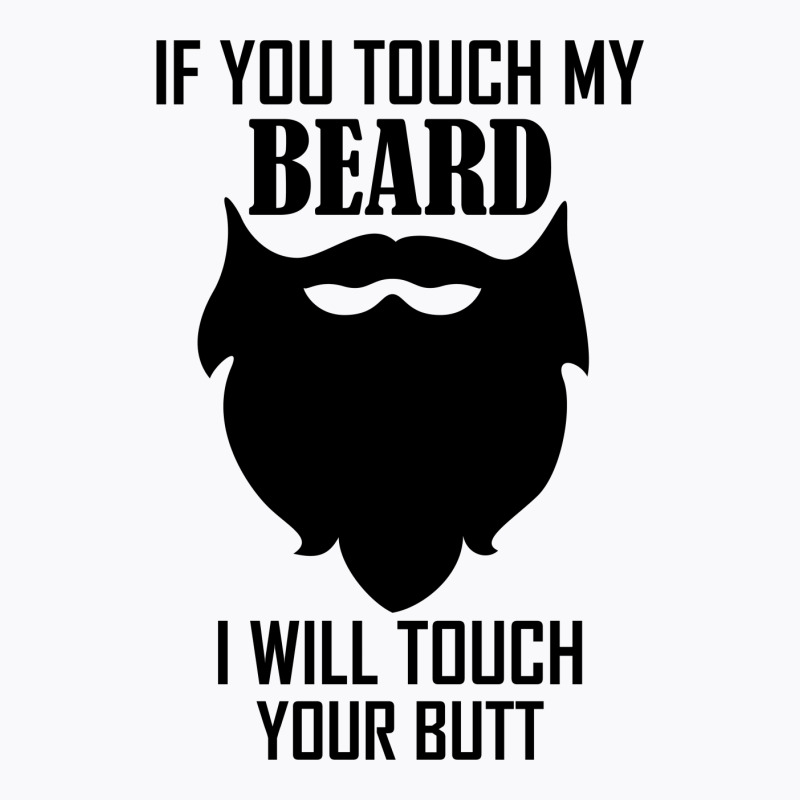 Warning If You Touch My Beard Will Touch Your Butt T-shirt | Artistshot