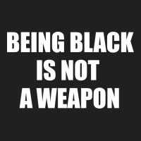 Being Black Is Not A Weapon - Black Lives Matter T-shirt | Artistshot