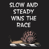 Snail Slow And Steady Wins The Race Funny Humorous T Shirt T-shirt | Artistshot