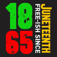 Juneteenth T  Shirt Juneteenth Free Ish Since 1865 Celebrating Black F T-shirt | Artistshot