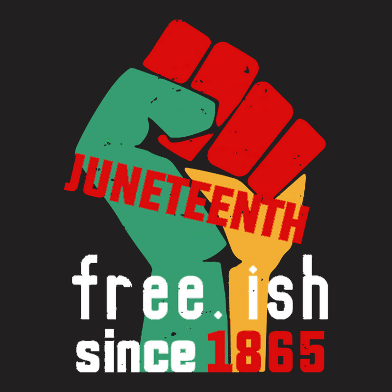 Juneteenth T  Shirt Juneteenth Free.ish Since 1865 T  Shirt T-shirt | Artistshot