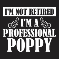I'm Not Retired I'm A Professional Poppy T-shirt | Artistshot