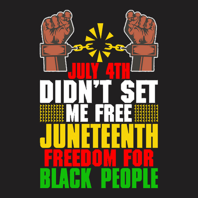 Juneteenth T  Shirt Juneteenth Freedom For Black People Afro  American T-shirt | Artistshot