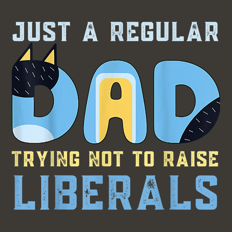 Regular Dad Trying Not To Raise Liberals Man,men,dad T Shirt Bucket Hat | Artistshot