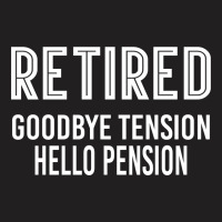 Retired Goodbye Tension Hello Pensiyon T-shirt | Artistshot