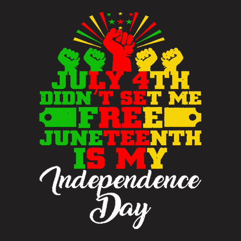 Juneteenth T  Shirt Juneteenth Is My Independence Day Black African Fr T-shirt | Artistshot