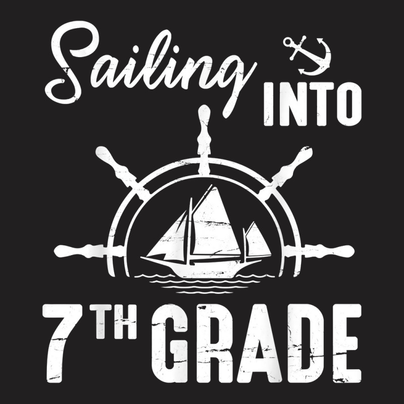 Student Senior Sailing Into 7th Grade Class Of Back School T Shirt T-shirt | Artistshot