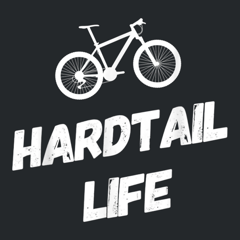 Hardtail Life Hard Tail Mountain Bike Biking T Shirt Crewneck Sweatshirt | Artistshot