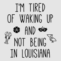 I’m Tired Of Waking Up And Not Being In Louisiana   Light T Shirt Exclusive T-shirt | Artistshot