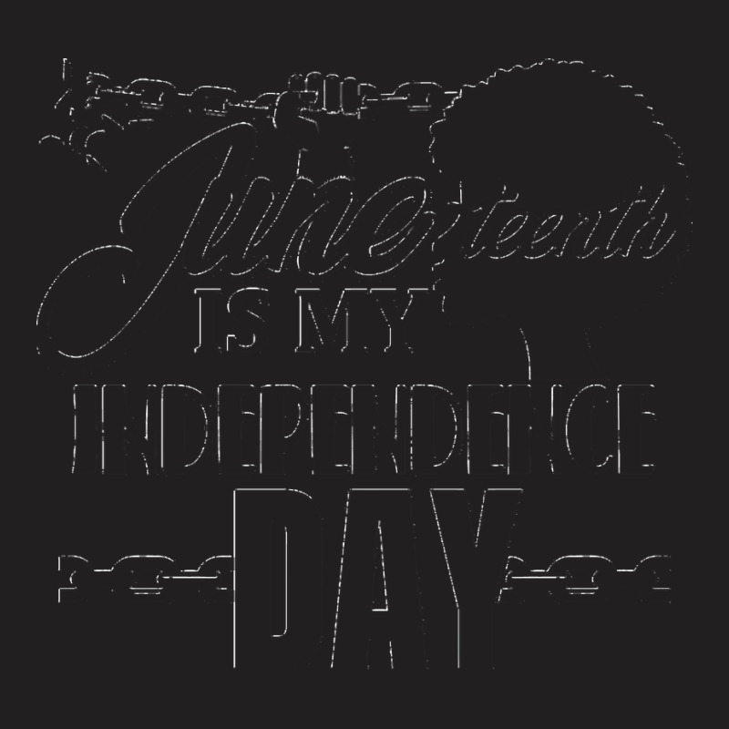 Juneteenth T  Shirt Juneteenth Is My Independence Day T  Shirt T-shirt | Artistshot