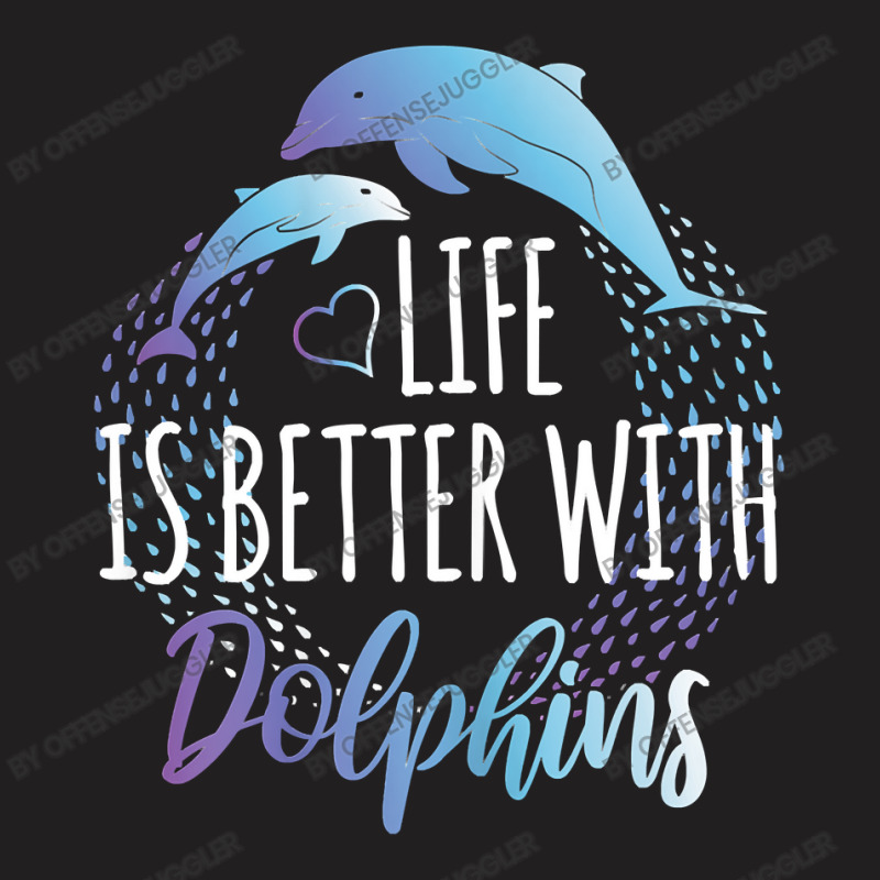 Dolphin Ocean Life Is Better With Dolphins Women Girls Dolphin Lover12 T-shirt | Artistshot