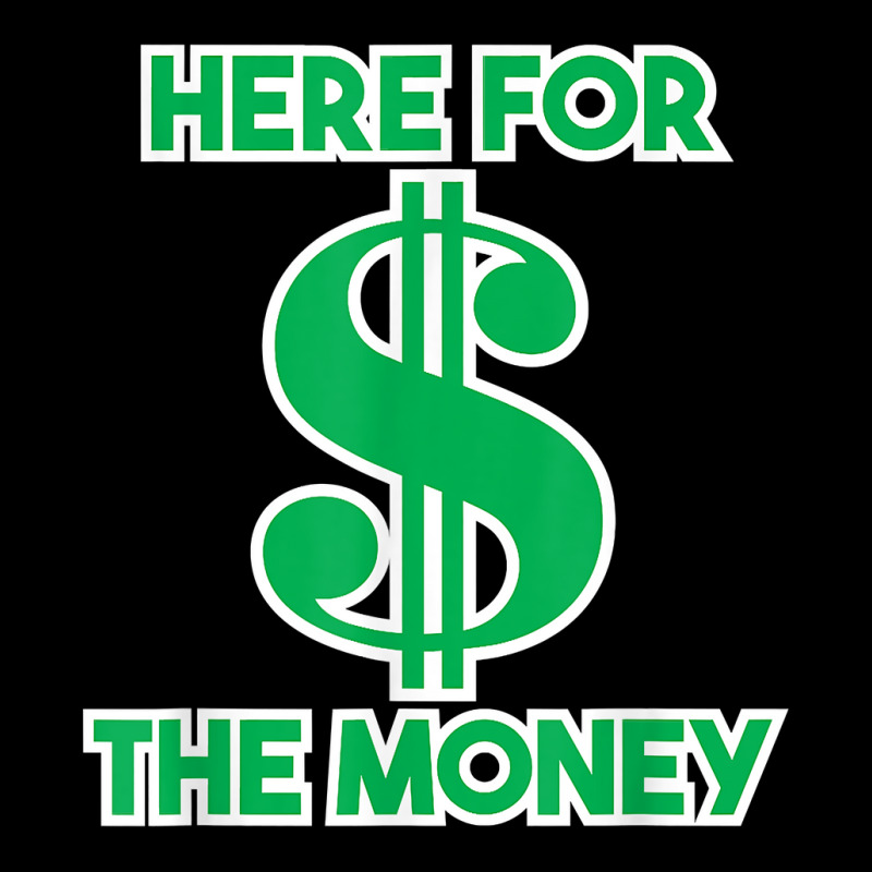 Here For The Money Dollar Sign Green White Text T Shirt Pocket T-shirt | Artistshot