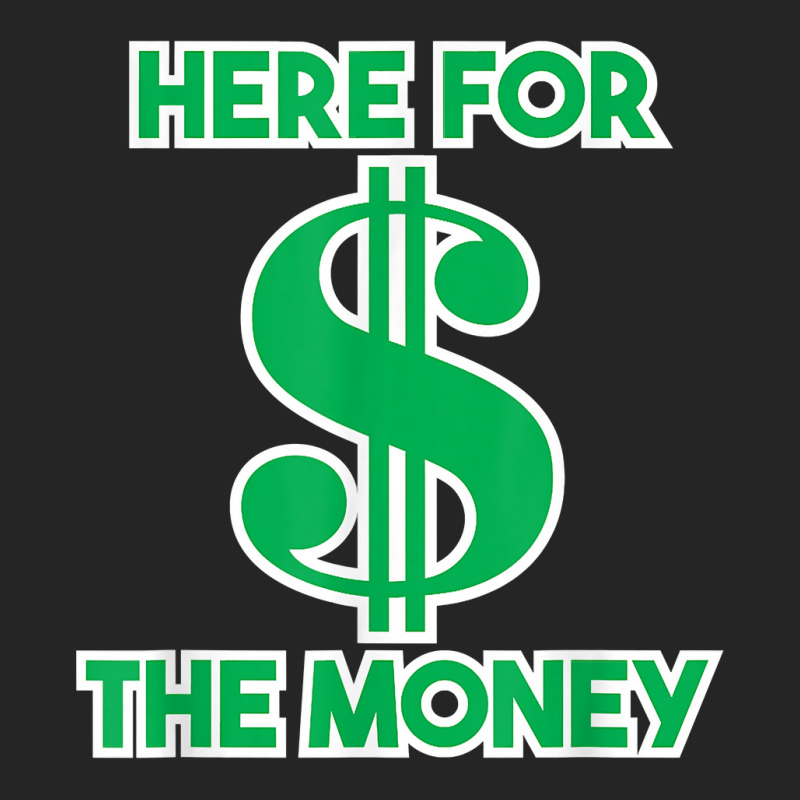 Here For The Money Dollar Sign Green White Text T Shirt Unisex Hoodie | Artistshot