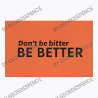 Dont Be Bitter T-shirt | Artistshot