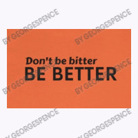 Dont Be Bitter Tank Top | Artistshot