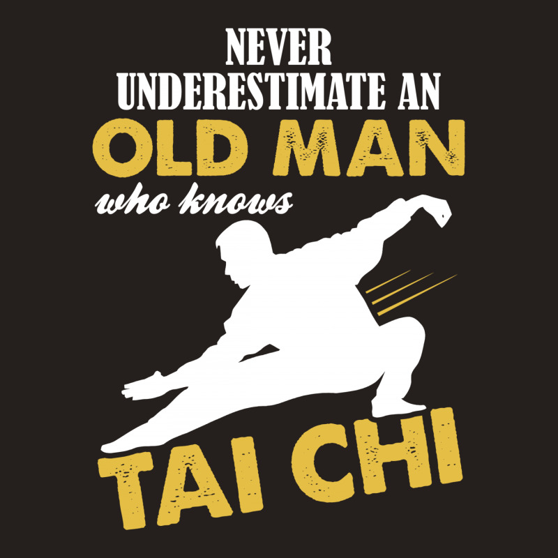 Never Underestimate An Old Man Who Knows Tai Chi Tank Top | Artistshot