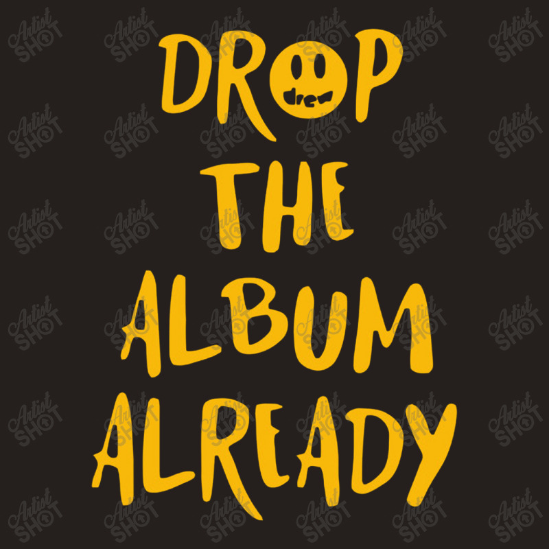 Drop The Album Already Tank Top | Artistshot