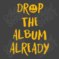 Drop The Album Already Vintage T-shirt | Artistshot