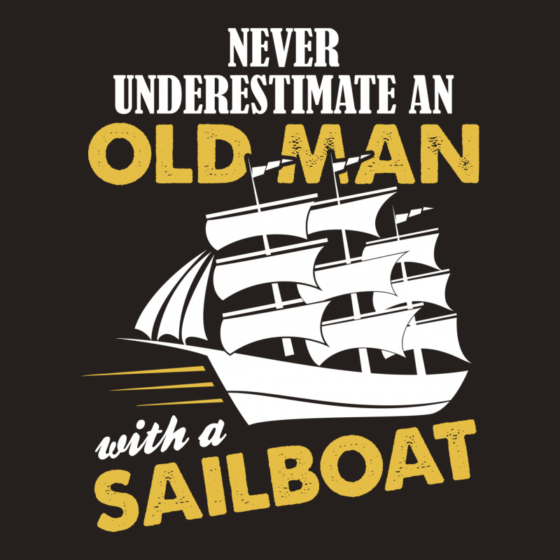 Never Underestimate An Old Man With A Sailboat Tank Top | Artistshot