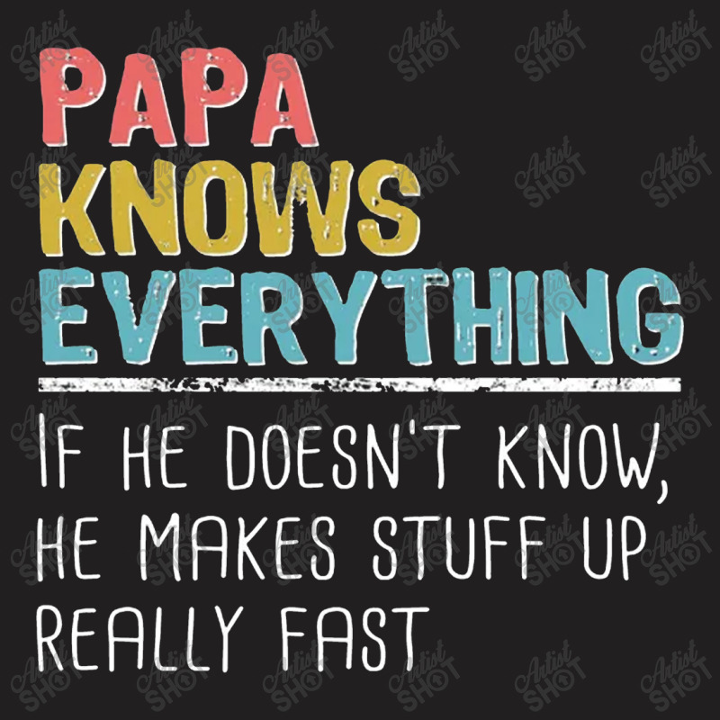 Funny Papa Knows Everything T-shirt | Artistshot