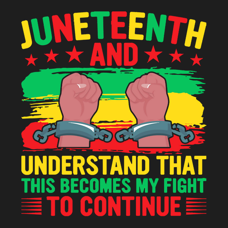 Juneteenth Gifts T  Shirt Juneteenth This Becomes My Fight To Continue Classic T-shirt by irishenchilada | Artistshot