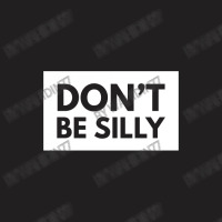 Don't Be Silly T-shirt | Artistshot