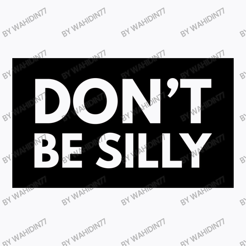 Don't Be Silly - Black T-shirt | Artistshot