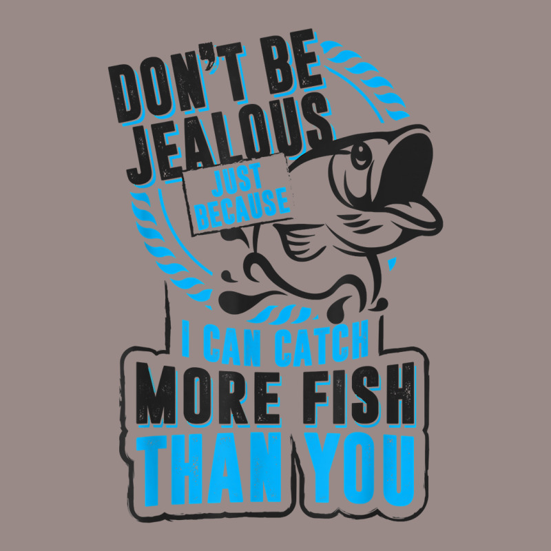 Don't Be Jealous Because I Catch More Fish Than You T Shirt Vintage T-shirt | Artistshot