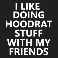I Like Doing Hoodrat Stuff With My Friends T-shirt | Artistshot
