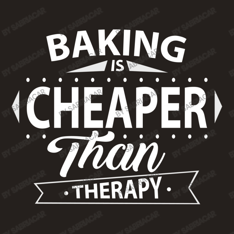 Baking Is Cheaper Than Therapy Tank Top | Artistshot