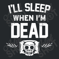 Ill Sleep When Im Dead Crewneck Sweatshirt | Artistshot