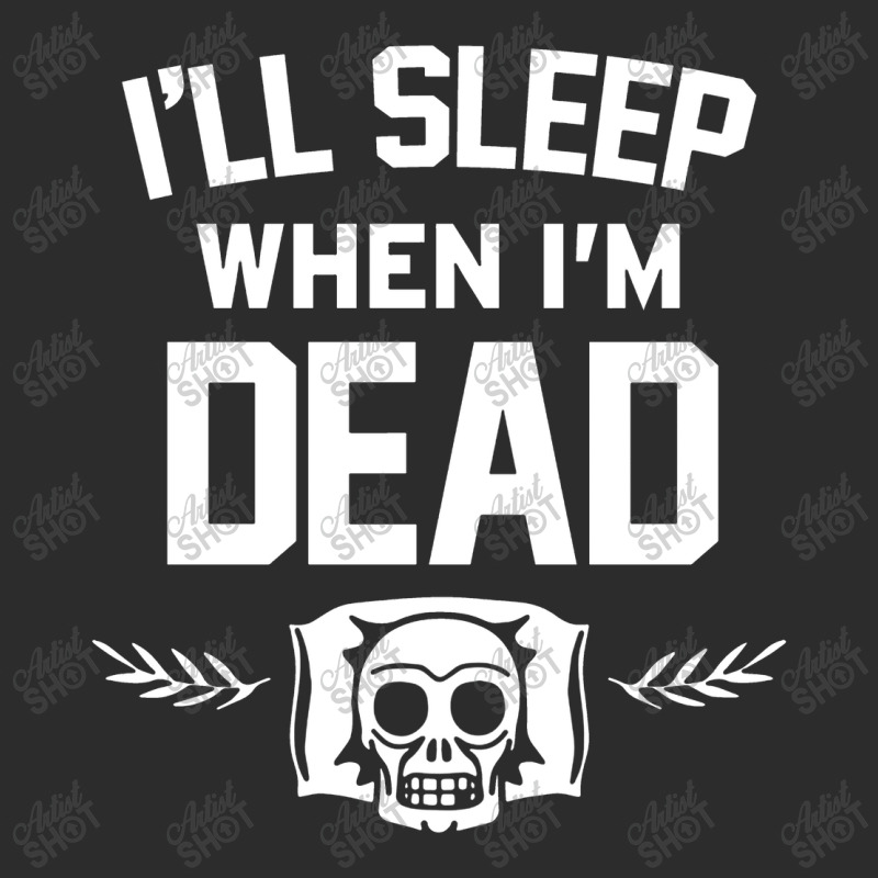 Ill Sleep When Im Dead Exclusive T-shirt | Artistshot